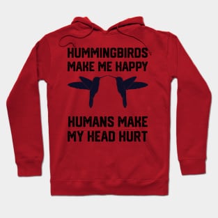 funny hummingbirds make me happy humans make my head hurt Hoodie